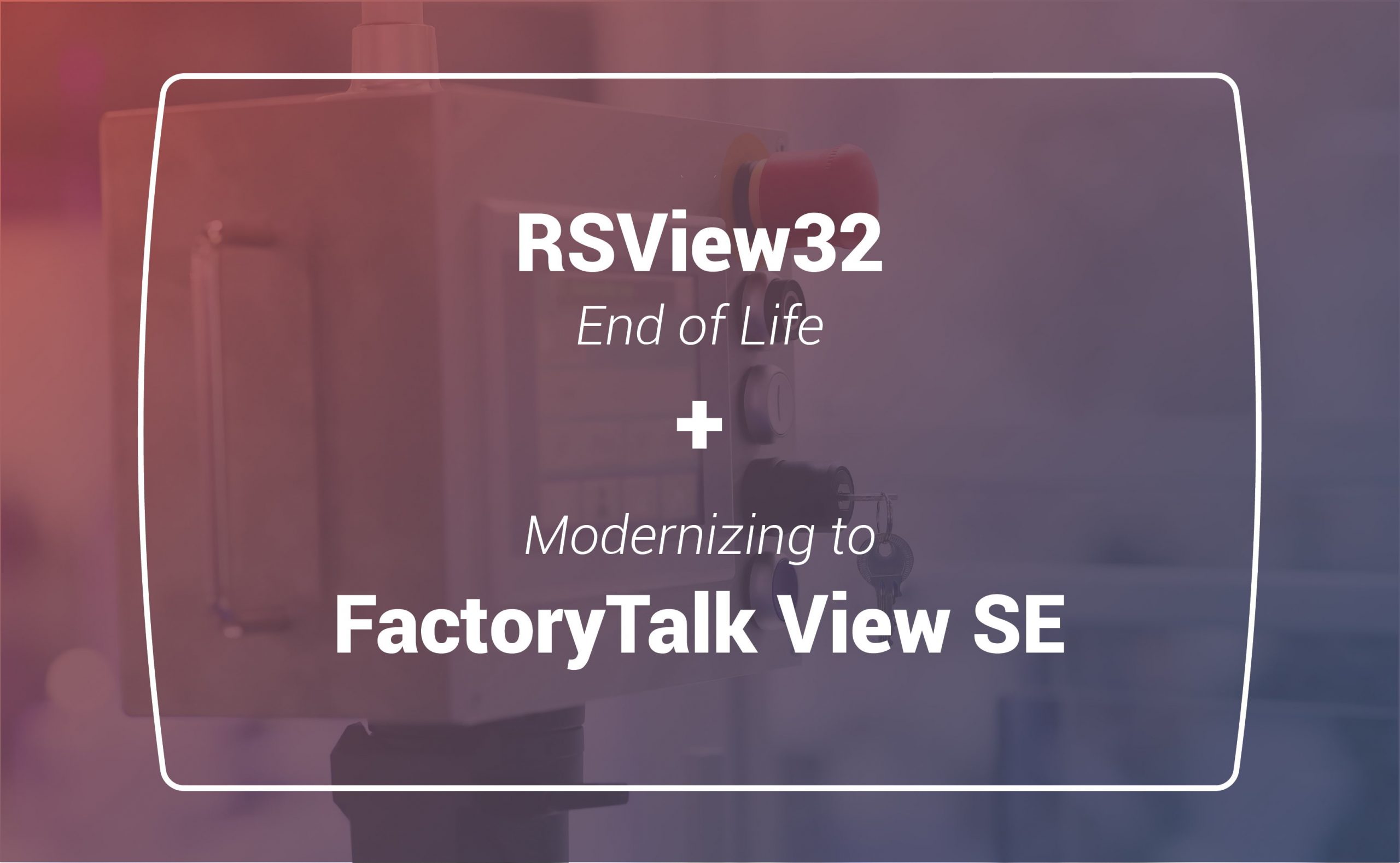 You are currently viewing RSView32 End of Life Announcement & Migration to FactoryTalk View SE